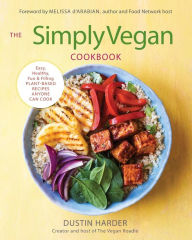 Title: The Simply Vegan Cookbook: Easy, Healthy, Fun, and Filling Plant-Based Recipes Anyone Can Cook, Author: Dustin Harder