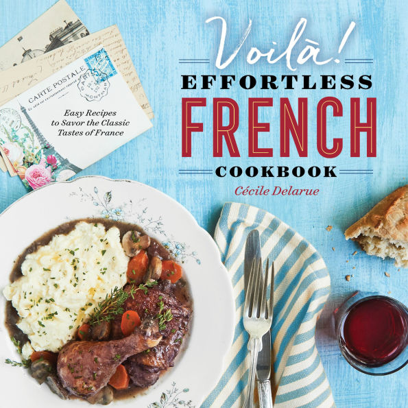 Voilà!: The Effortless French Cookbook: Easy Recipes to Savor the Classic Tastes of France