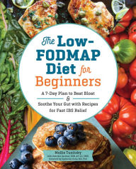 Title: The Low-FODMAP Diet for Beginners: A 7-Day Plan to Beat Bloat and Soothe Your Gut with Recipes for Fast IBS Relief, Author: Mollie Tunitsky