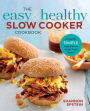 The Easy & Healthy Slow Cooker Cookbook: Incredibly Simple Prep-and-Go Whole Food Meals