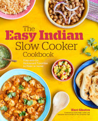 Title: The Easy Indian Slow Cooker Cookbook: Prep-and-Go Restaurant Favorites to Make at Home, Author: Hari Ghotra