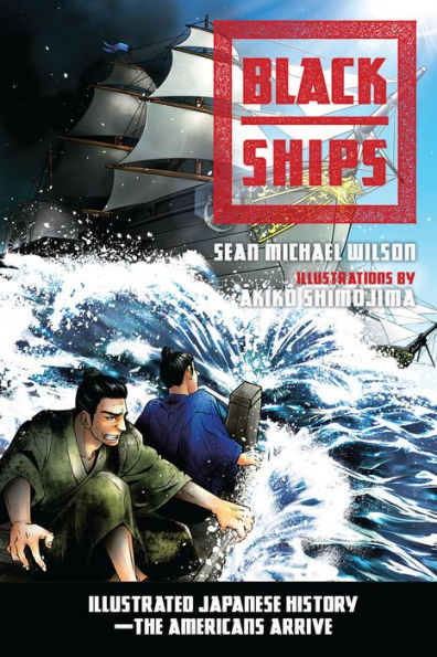 Black Ships: Illustrated Japanese History--The Americans Arrive