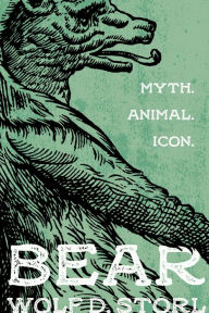 Title: Bear: Myth, Animal, Icon, Author: Wolf D. Storl