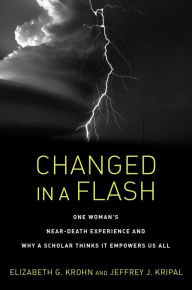Title: Changed in a Flash: One Woman's Near-Death Experience and Why a Scholar Thinks It Empowers Us All, Author: Elizabeth G. Krohn