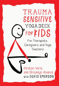 Title: Trauma-Sensitive Yoga Deck for Kids: For Therapists, Caregivers, and Yoga Teachers, Author: KIRSTEN VORIS