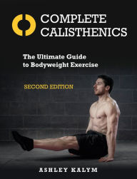 Downloading books to iphone kindle Complete Calisthenics, Second Edition: The Ultimate Guide to Bodyweight Exercise 9781623174125 (English Edition)