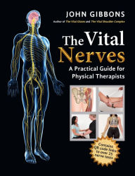 Title: The Vital Nerves: A Practical Guide for Physical Therapists, Author: John Gibbons