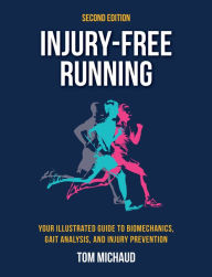 Title: Injury-Free Running, Second Edition: Your Illustrated Guide to Biomechanics, Gait Analysis, and Injury Prevention, Author: Tom Michaud