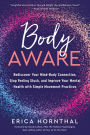 Body Aware: Rediscover Your Mind-Body Connection, Stop Feeling Stuck, and Improve Your Mental Health with Simple Movement Practices