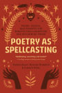 Poetry as Spellcasting: Poems, Essays, and Prompts for Manifesting Liberation and Reclaiming Power