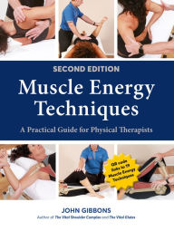 Title: Muscle Energy Techniques, Second Edition: A Practical Guide for Physical Therapists, Author: John Gibbons