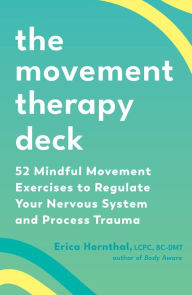 Title: The Movement Therapy Deck: 52 Mindful Movement Exercises to Regulate Your Nervous System and Process Trauma, Author: Erica Hornthal LCPC