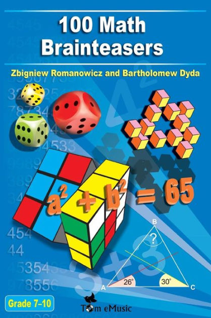 100 Math Brainteasers (Grade 7, 8, 9, 10). Arithmetic, Algebra and