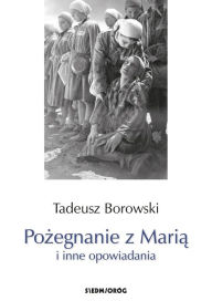 Title: Pozegnanie z Maria i inne opowiadania, Author: Tadeusz Borowski