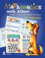 Title: Mathematics with Albert: Grades 1-2 Math Workbook with Answers Addition, Subtraction, Early Math, Arithmetic, and More, Author: Tamara Fonteyn