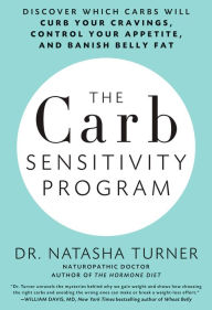 Title: The Carb Sensitivity Program: Discover Which Carbs Will Curb Your Cravings, Control Your Appetite, and Banish Belly Fat, Author: Natasha Turner