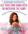 Get Your Own Damn Beer, I'm Watching the Game!: A Woman's Guide to Loving Pro Football