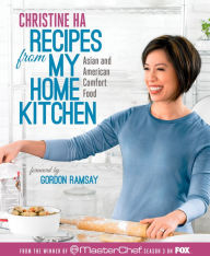 Title: Recipes from My Home Kitchen: Asian and American Comfort Food from the Winner of MasterChef Season 3 on FOX: A Cookbook, Author: Christine Ha