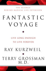 Title: Fantastic Voyage: Live Long Enough to Live Forever, Author: Ray Kurzweil