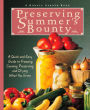 Preserving Summer's Bounty: A Quick and Easy Guide to Freezing, Canning, Preserving, and Drying What You Grow: A Cookbook