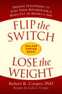 Flip the Switch, Lose the Weight: Proven Strategies to Fuel Your Metabolism and Burn Fat 24 Hours a Day