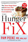 The Hunger Fix: The Three-Stage Detox and Recovery Plan for Overeating and Food Addiction