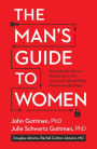 The Man's Guide to Women: Scientifically Proven Secrets from the Love Lab About What Women Really Want