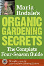 Maria Rodale's Organic Gardening Secrets: The Complete Four Season Guide