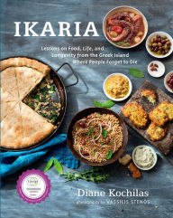 Title: Ikaria: Lessons on Food, Life, and Longevity from the Greek Island Where People Forget to Die: A Mediterranean Diet Cookbook, Author: Diane Kochilas