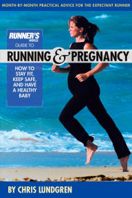 Title: Runner's World Guide to Running and Pregnancy: How to Stay Fit, Keep Safe, and Have a Healthy Baby, Author: Chris Lundgren