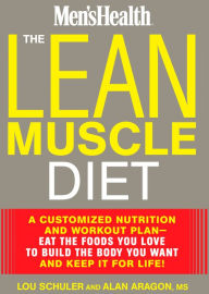 Title: The Lean Muscle Diet: A Customized Nutrition and Workout Plan--Eat the Foods You Love to Build the Body You Want and Keep It for Life!, Author: Lou Schuler