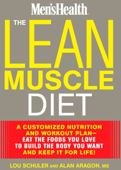 The Lean Muscle Diet: A Customized Nutrition and Workout Plan--Eat the Foods You Love to Build the Body You Want and Keep It for Life!