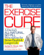 The Exercise Cure: A Doctor#s All-Natural, No-Pill Prescription for Better Health and Longer Life