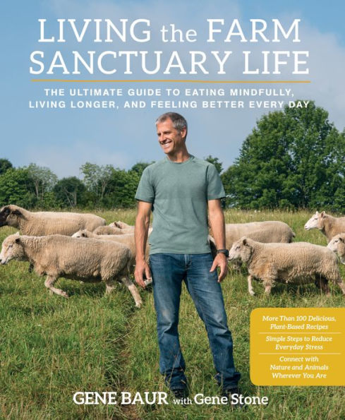 Living the Farm Sanctuary Life: The Ultimate Guide to Eating Mindfully, Living Longer, and Feeling Better Every Day