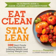 Title: Eat Clean, Stay Lean: 300 Real Foods and Recipes for Lifelong Health and Lasting Weight Loss, Author: Editors Of Prevention Magazine
