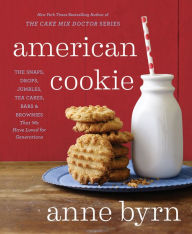 Title: American Cookie: The Snaps, Drops, Jumbles, Tea Cakes, Bars & Brownies That We Have Loved for Generations: A Baking Book, Author: Anne Byrn