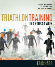 Title: Triathlon Training in 4 Hours a Week: From Beginner to Finish Line in Just 6 Weeks, Author: Eric Harr