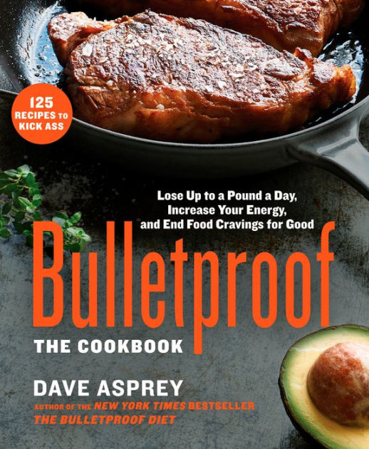 Bulletproof: The Cookbook: Lose Up to a Pound a Day ...