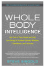 Whole Body Intelligence: Get Out of Your Head and Into Your Body to Achieve Greater Wisdom, Confidence, and Success