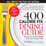 The 400 Calorie Fix Dining Guide: Eat Out and Lose Weight with One Simple Rule!