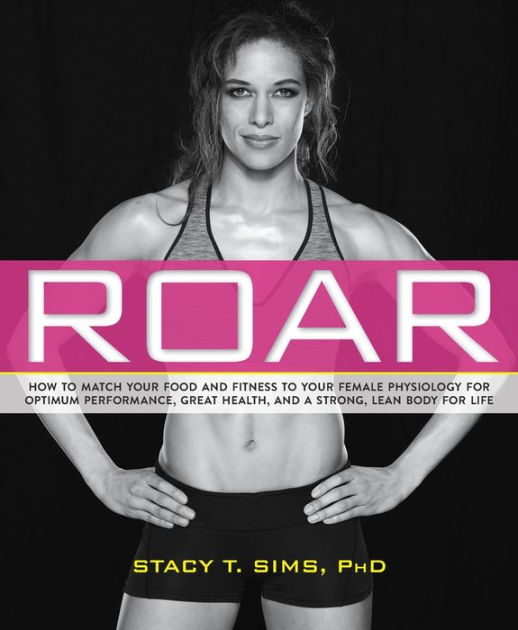 ROAR: How to Match Your Food and Fitness to Your Unique Female