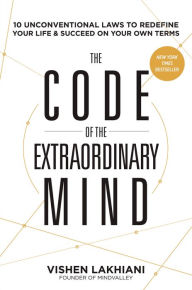 Search and download pdf books The Code of the Extraordinary Mind: 10 Unconventional Laws to Redefine Your Life and Succeed On Your Own Terms RTF ePub CHM by Vishen Lakhiani, Elon Musk 9780593135822