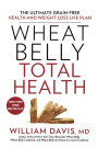 Wheat Belly Total Health: The Ultimate Grain-Free Health and Weight-Loss Life Plan