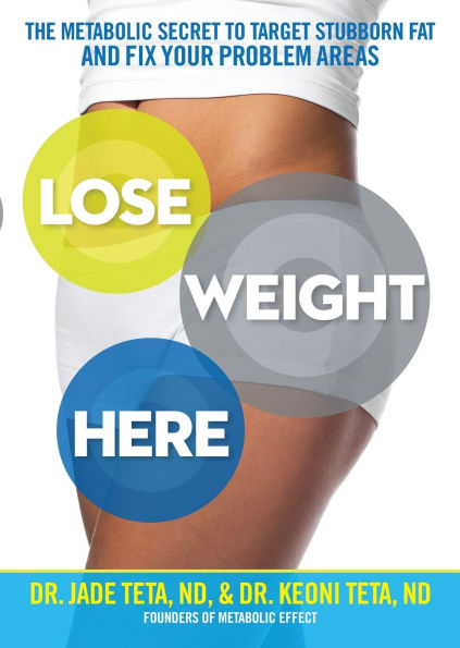 Lose Weight Here: The Metabolic Secret to Target Stubborn Fat and Fix Your Problem Areas