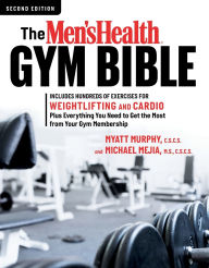 Title: The Men's Health Gym Bible (2nd edition): Includes Hundreds of Exercises for Weightlifting and Cardio, Author: Myatt Murphy