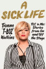 A Sick Life: TLC 'n Me: Stories from On and Off the Stage