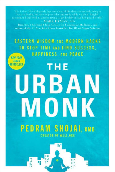 The Urban Monk: Eastern Wisdom and Modern Hacks to Stop Time and Find Success, Happiness, and Peace