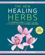 The New Healing Herbs: The Essential Guide to More Than 130 of Nature's Most Potent Herbal Remedies