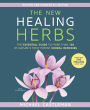 The New Healing Herbs: The Essential Guide to More Than 130 of Nature's Most Potent Herbal Remedies