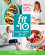 Fit in 10: Slim & Strong--for Life!: Simple Meals and Easy Exercises for Lasting Weight Loss in Minutes a Day
